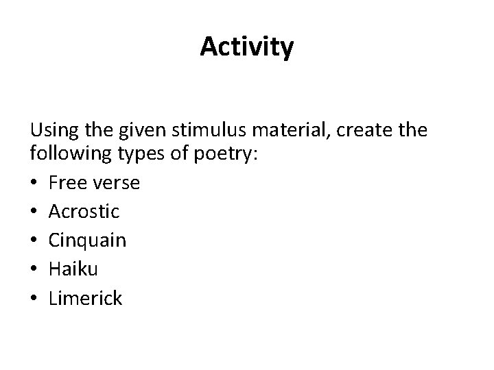 Activity Using the given stimulus material, create the following types of poetry: • Free