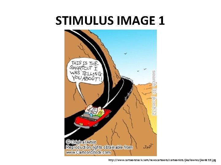 STIMULUS IMAGE 1 http: //www. cartoonstock. com/newscartoons/cartoonists/jko/lowres/jkon 832 l. jpg 