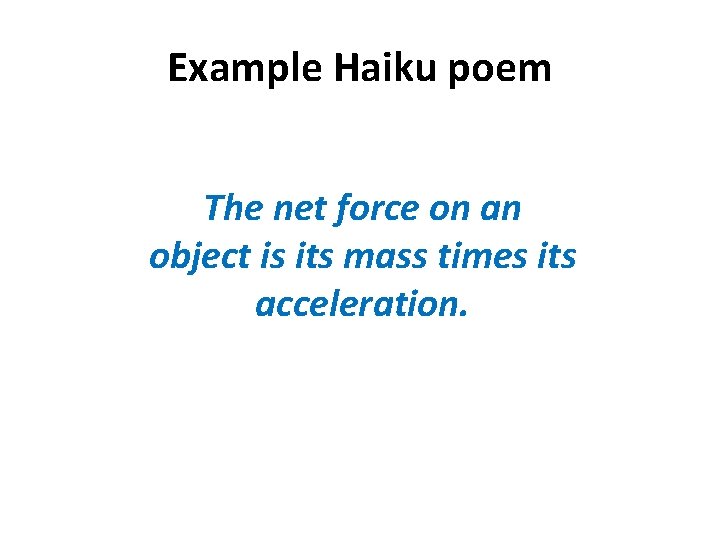 Example Haiku poem The net force on an object is its mass times its