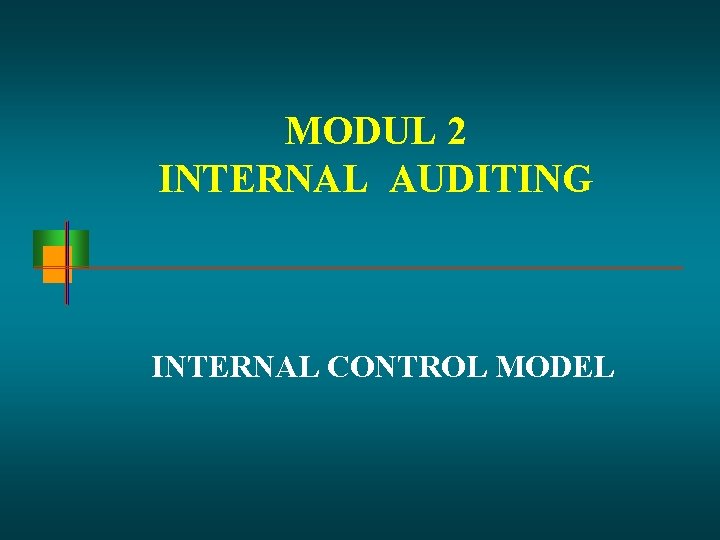 MODUL 2 INTERNAL AUDITING INTERNAL CONTROL MODEL 