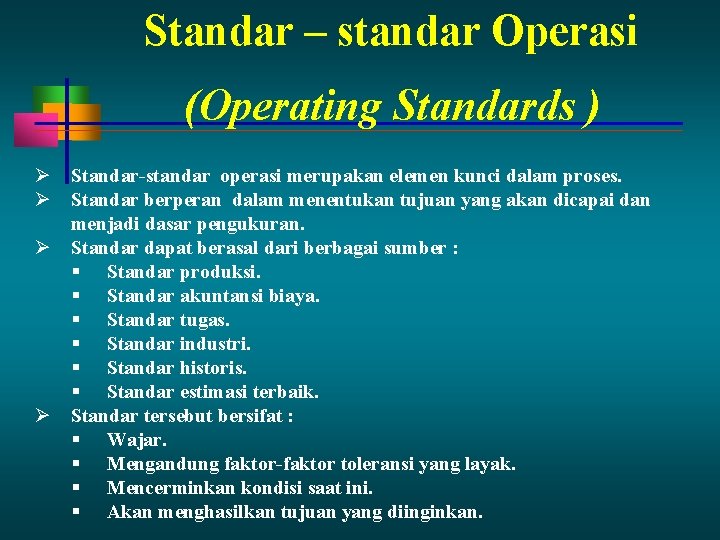 Standar – standar Operasi (Operating Standards ) Standar-standar operasi merupakan elemen kunci dalam proses.