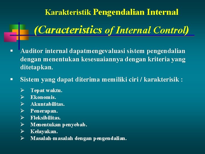 Karakteristik Pengendalian Internal (Caracteristics of Internal Control) Auditor internal dapatmengevaluasi sistem pengendalian dengan menentukan