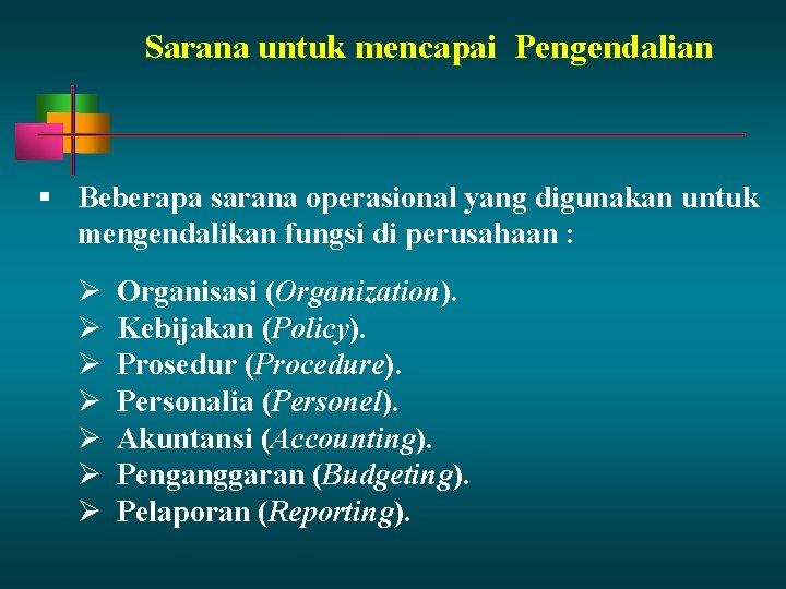 Sarana untuk mencapai Pengendalian Beberapa sarana operasional yang digunakan untuk mengendalikan fungsi di perusahaan