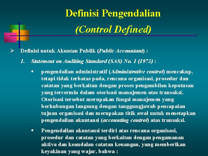 Definisi Pengendalian (Control Defined) Definisi untuk Akuntan Publik (Public Accountant) : 1. Statement on