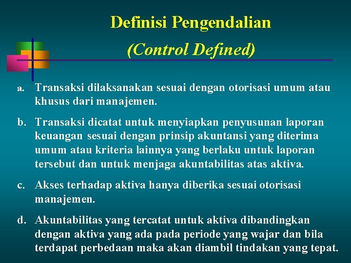 Definisi Pengendalian (Control Defined) a. Transaksi dilaksanakan sesuai dengan otorisasi umum atau khusus dari