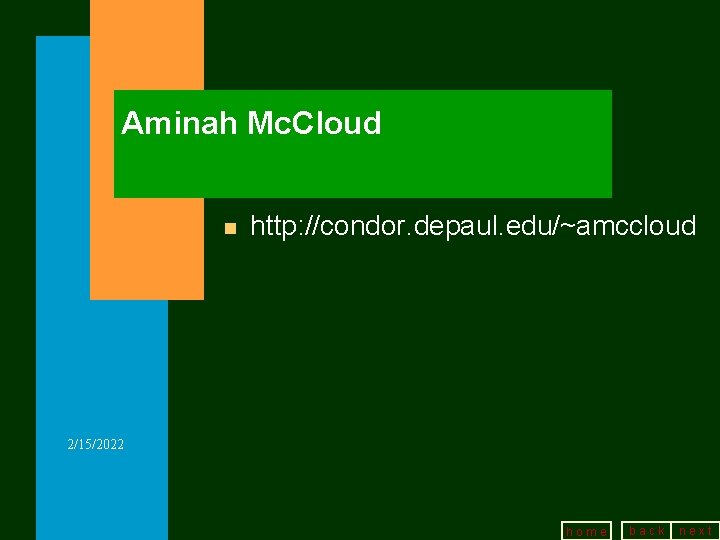 Aminah Mc. Cloud n http: //condor. depaul. edu/~amccloud 2/15/2022 home back next 