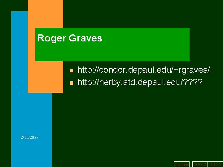 Roger Graves n n http: //condor. depaul. edu/~rgraves/ http: //herby. atd. depaul. edu/? ?