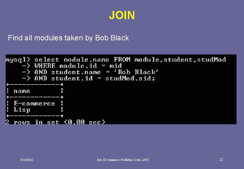 JOIN Find all modules taken by Bob Black 9/19/2021 Java E-Commerce © Martin Cooke,