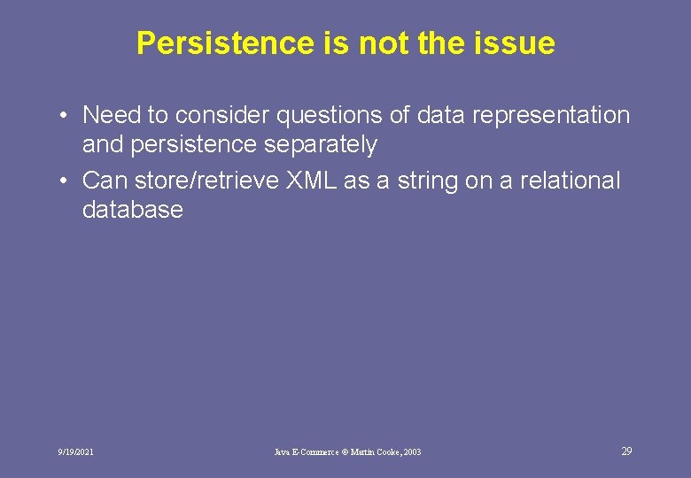 Persistence is not the issue • Need to consider questions of data representation and