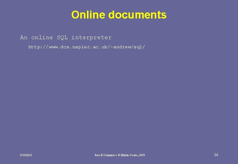 Online documents An online SQL interpreter http: //www. dcs. napier. ac. uk/~andrew/sql/ 9/19/2021 Java