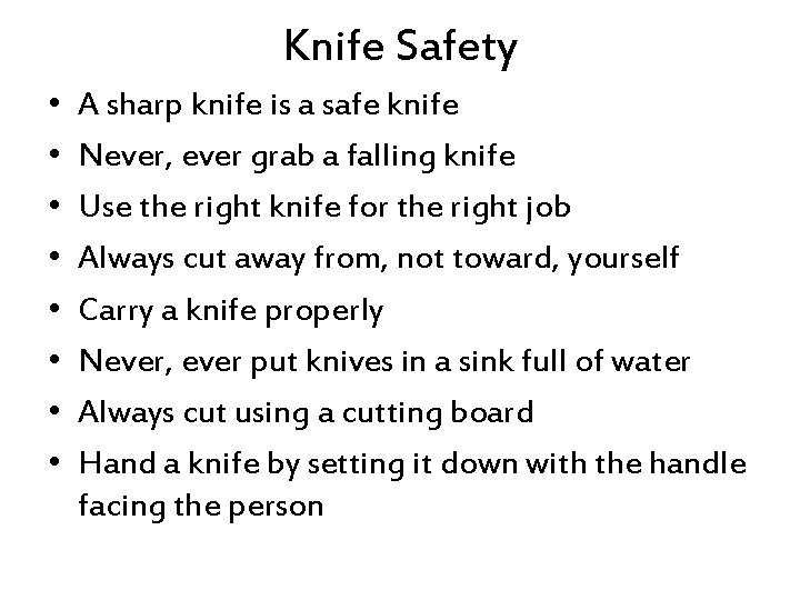 Knife Safety • • A sharp knife is a safe knife Never, ever grab