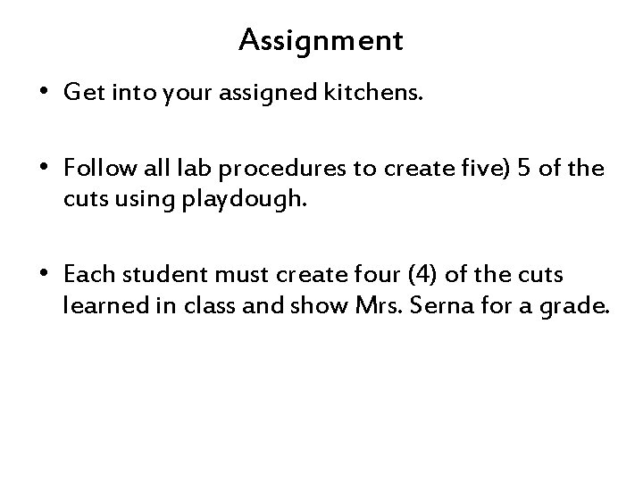 Assignment • Get into your assigned kitchens. • Follow all lab procedures to create