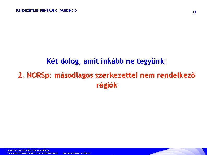 RENDEZETLEN FEHÉRJÉK - PREDIKCIÓ 11 Két dolog, amit inkább ne tegyünk: 2. NORSp: másodlagos