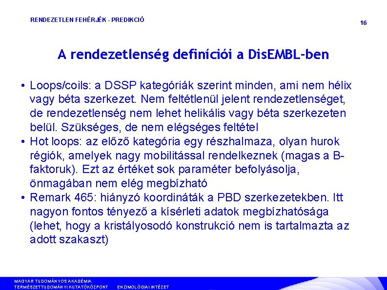 RENDEZETLEN FEHÉRJÉK - PREDIKCIÓ A rendezetlenség definíciói a Dis. EMBL-ben p 53 • Loops/coils: