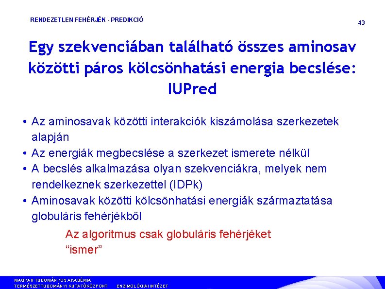 RENDEZETLEN FEHÉRJÉK - PREDIKCIÓ Egy szekvenciában található összes aminosav közötti páros kölcsönhatási energia becslése: