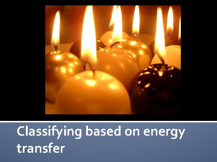 Classifying based on energy transfer 
