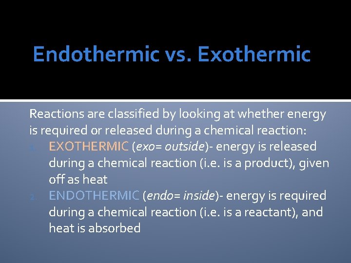 Endothermic vs. Exothermic Reactions are classified by looking at whether energy is required or