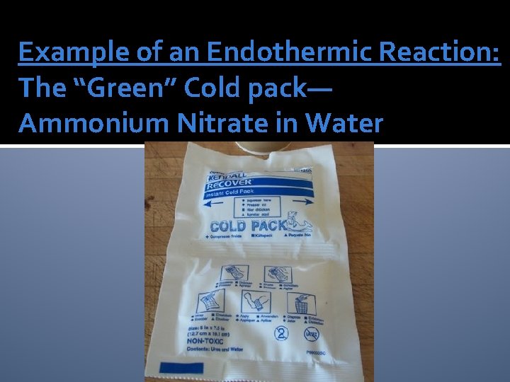 Example of an Endothermic Reaction: The “Green” Cold pack— Ammonium Nitrate in Water 