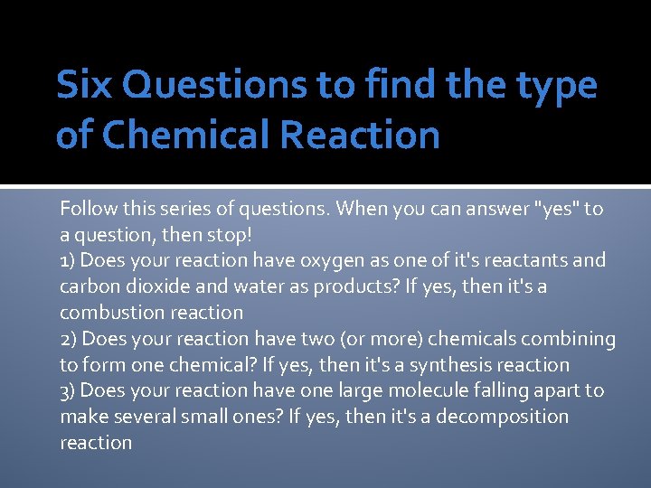 Six Questions to find the type of Chemical Reaction Follow this series of questions.
