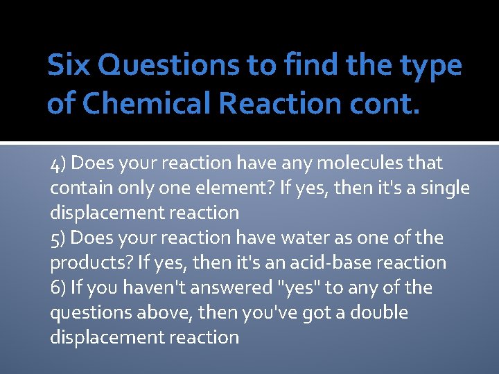 Six Questions to find the type of Chemical Reaction cont. 4) Does your reaction