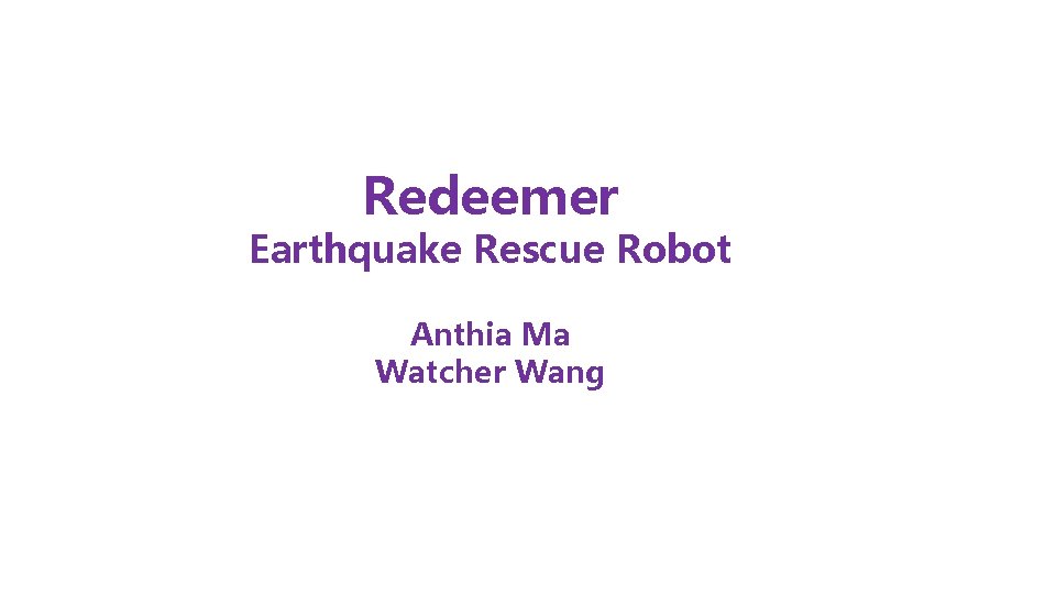 Redeemer Earthquake Rescue Robot Anthia Ma Watcher Wang 