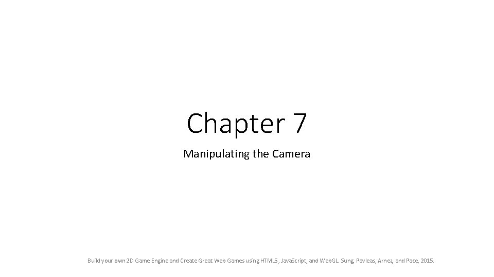 Chapter 7 Manipulating the Camera Build your own 2 D Game Engine and Create