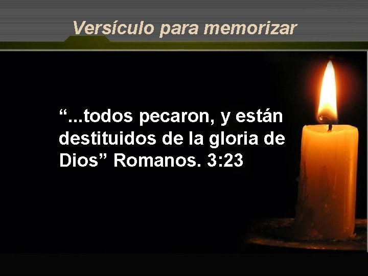 Versículo para memorizar “. . . todos pecaron, y están destituidos de la gloria