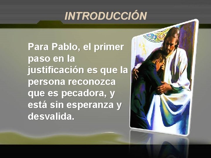 INTRODUCCIÓN Para Pablo, el primer paso en la justificación es que la persona reconozca