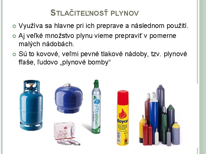 STLAČITEĽNOSŤ PLYNOV Využíva sa hlavne pri ich preprave a následnom použití. Aj veľké množstvo