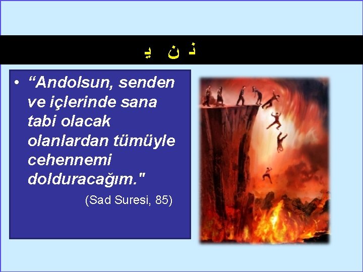  ﻧ ﻥ ﻳ • “Andolsun, senden ve içlerinde sana tabi olacak olanlardan tümüyle