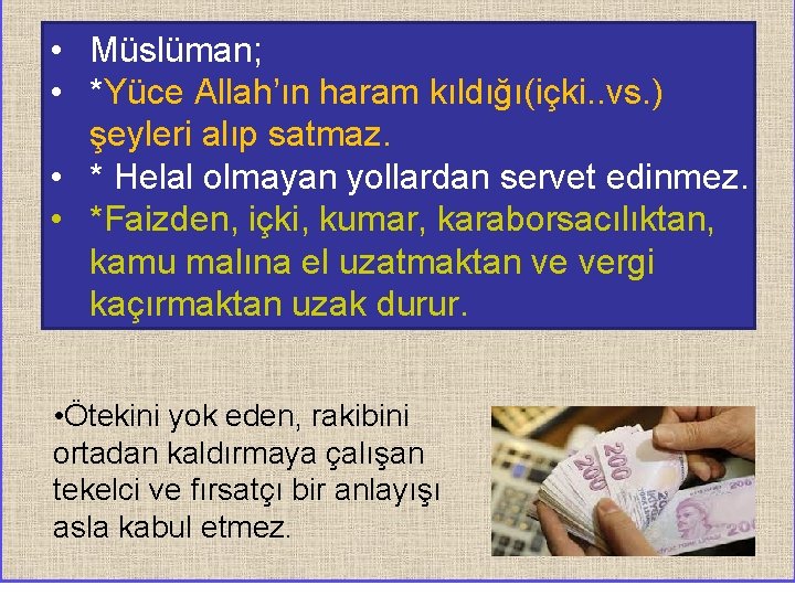  • Müslüman; • *Yüce Allah’ın haram kıldığı(içki. . vs. ) şeyleri alıp satmaz.