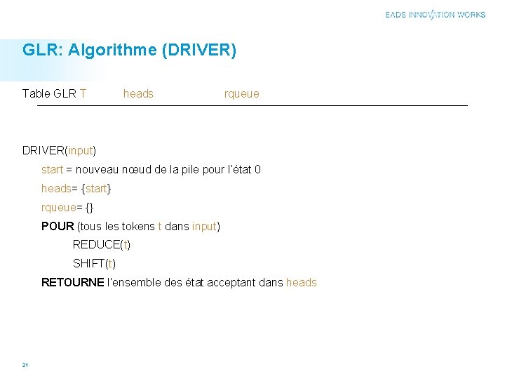 GLR: Algorithme (DRIVER) Table GLR T heads rqueue DRIVER(input) start = nouveau nœud de