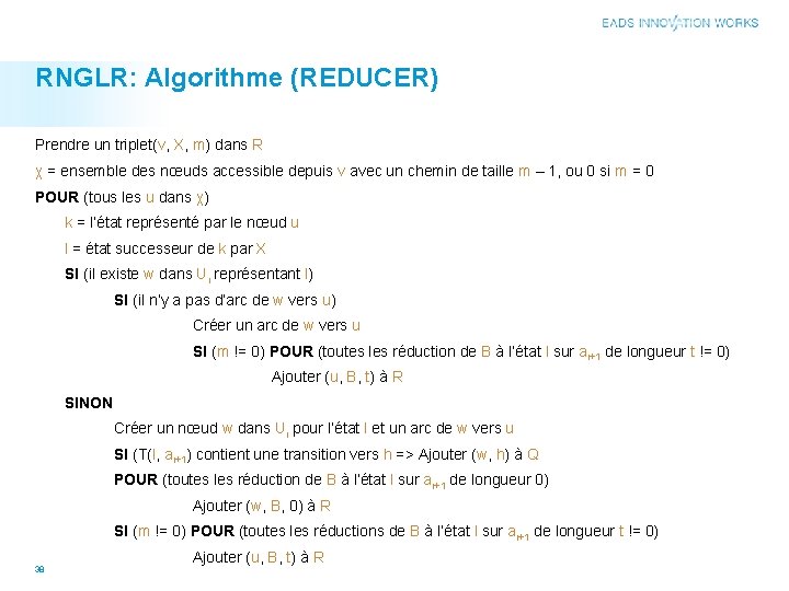 RNGLR: Algorithme (REDUCER) Prendre un triplet(v, X, m) dans R χ = ensemble des