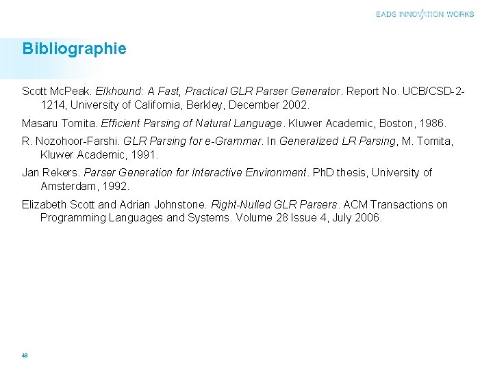 Bibliographie Scott Mc. Peak. Elkhound: A Fast, Practical GLR Parser Generator. Report No. UCB/CSD-21214,