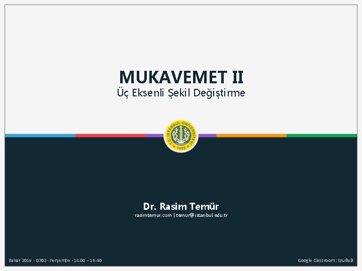 MUKAVEMET II Üç Eksenli Şekil Değiştirme Dr. Rasim Temür rasimtemur. com | temur@istanbul. edu.