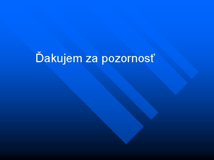 Ďakujem za pozornosť 