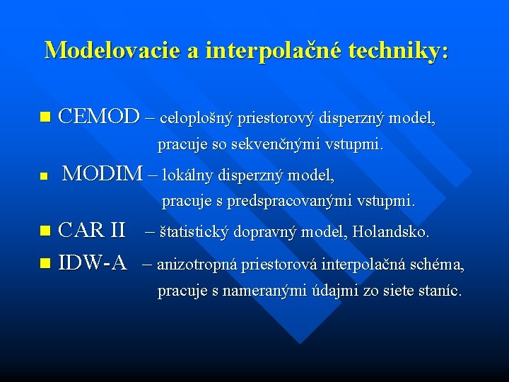 Modelovacie a interpolačné techniky: n CEMOD – celoplošný priestorový disperzný model, pracuje so sekvenčnými