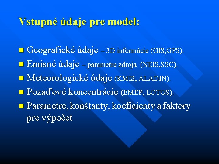 Vstupné údaje pre model: Geografické údaje – 3 D informácie (GIS, GPS). n Emisné