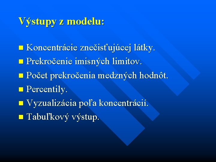 Výstupy z modelu: Koncentrácie znečisťujúcej látky. n Prekročenie imisných limitov. n Počet prekročenia medzných