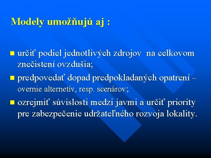 Modely umožňujú aj : určiť podiel jednotlivých zdrojov na celkovom znečistení ovzdušia; n predpovedať