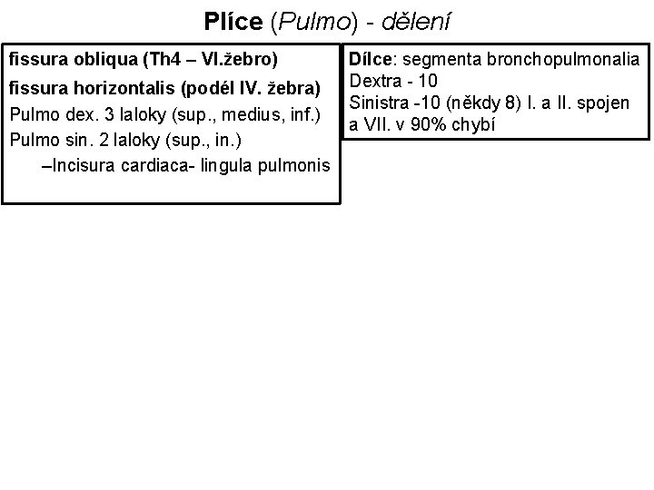 Plíce (Pulmo) - dělení fissura obliqua (Th 4 – VI. žebro) fissura horizontalis (podél