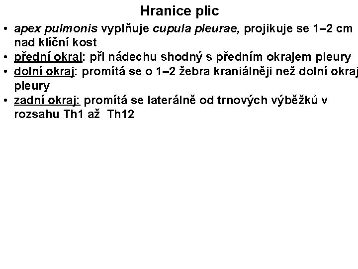 Hranice plic • apex pulmonis vyplňuje cupula pleurae, projikuje se 1– 2 cm nad