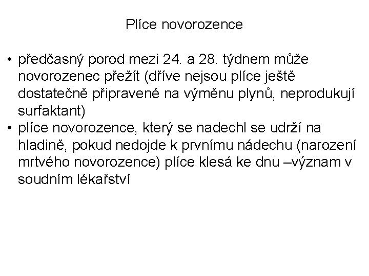 Plíce novorozence • předčasný porod mezi 24. a 28. týdnem může novorozenec přežít (dříve