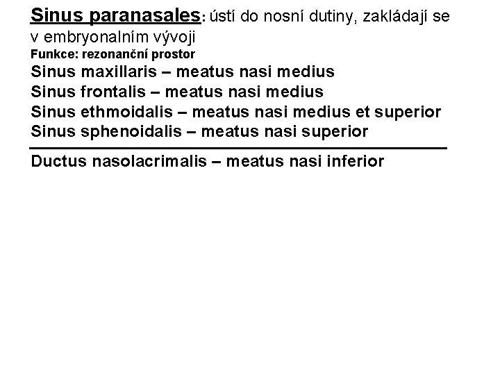 Sinus paranasales: ústí do nosní dutiny, zakládají se v embryonalním vývoji Funkce: rezonanční prostor