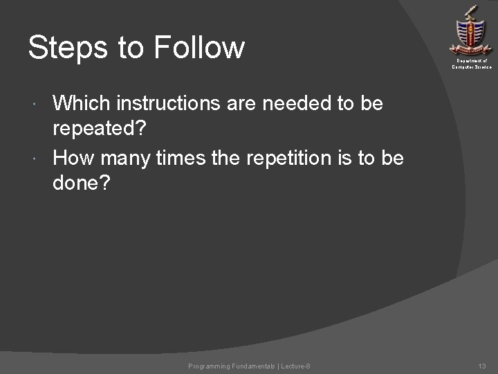 Steps to Follow Department of Computer Science Which instructions are needed to be repeated? Steps to Follow Department of Computer Science Which instructions are needed to be repeated?