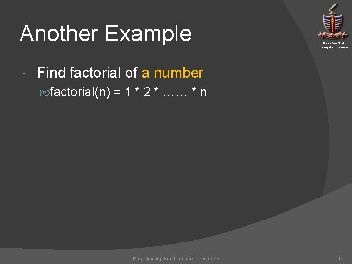 Another Example Department of Computer Science Find factorial of a number factorial(n) = 1 Another Example Department of Computer Science Find factorial of a number factorial(n) = 1