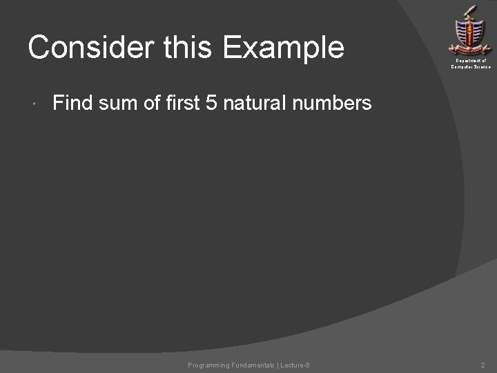Consider this Example Department of Computer Science Find sum of first 5 natural numbers Consider this Example Department of Computer Science Find sum of first 5 natural numbers