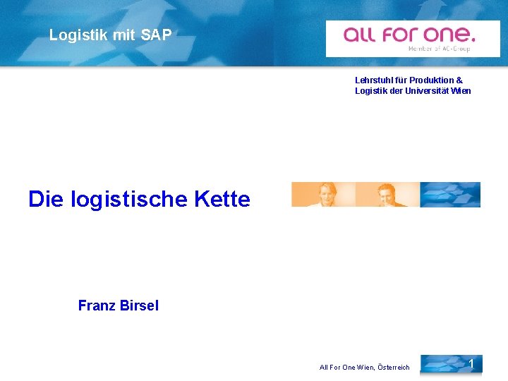 Logistik mit SAP Lehrstuhl für Produktion & Logistik der Universität Wien Die logistische Kette