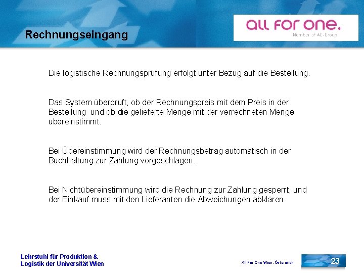 Rechnungseingang Die logistische Rechnungsprüfung erfolgt unter Bezug auf die Bestellung. Das System überprüft, ob