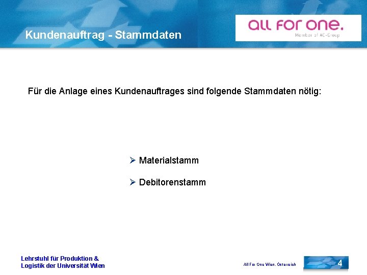 Kundenauftrag - Stammdaten Für die Anlage eines Kundenauftrages sind folgende Stammdaten nötig: Ø Materialstamm